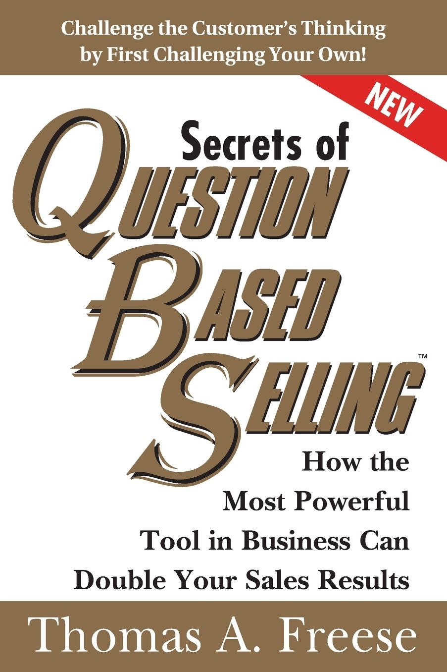 Secrets of Question-Based Selling, 2E: How the Most Powerful Tool in Business Can Double Your Sales Results