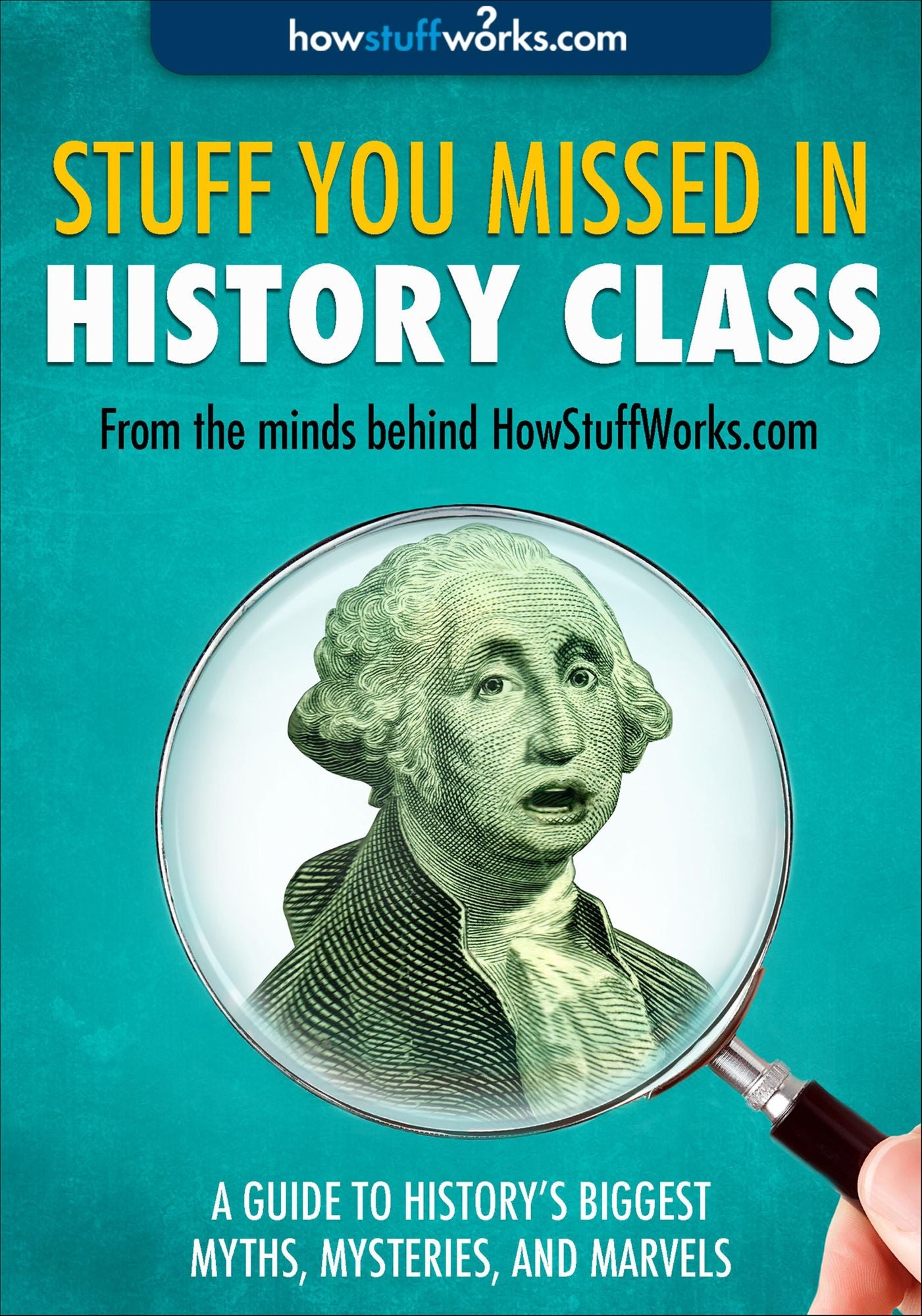 Stuff You Missed in History Class: A Guide to History's Biggest Myths, Mysteries, and Marvels