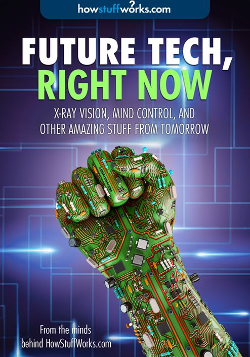 Future Tech, Right Now: X-Ray Vision, Mind Control, and Other Amazing Stuff from Tomorrow