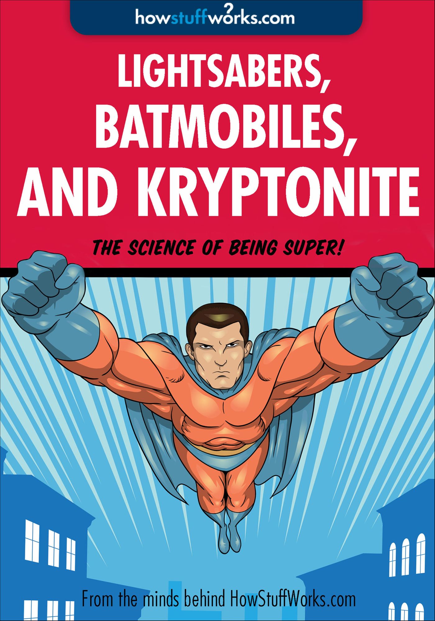 Lightsabers, Batmobiles, and Kryptonite: The Science of Superheroes