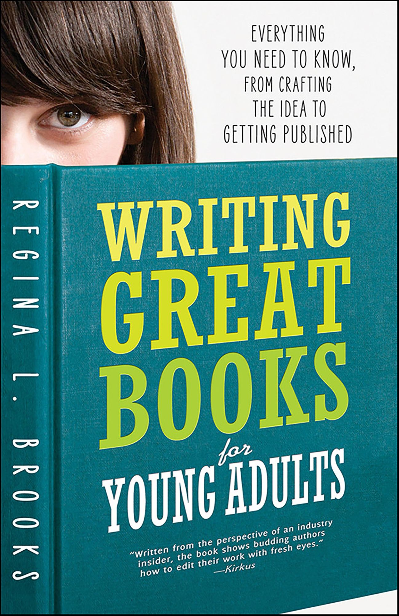 Writing Great Books for Young Adults: Everything You Need to Know, from Crafting the Idea to Getting Published