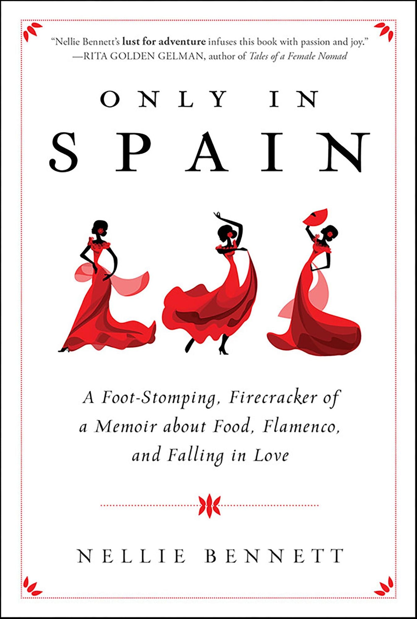 Only in Spain: A Foot-Stomping, Firecracker of a Memoir about Food, Flamenco, and Falling in Love