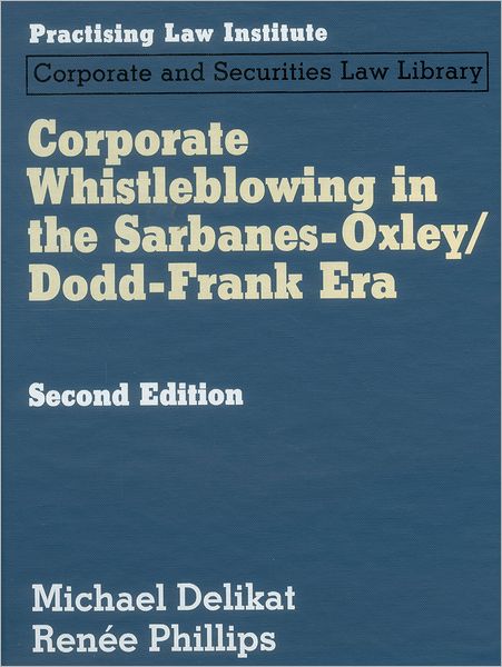 Corporate Whistleblowing in the Sarbanes Oxley/Dodd-Frank Era