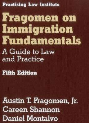 Fragomen on Immigration Fundamentals: A Guide to Law and Practice