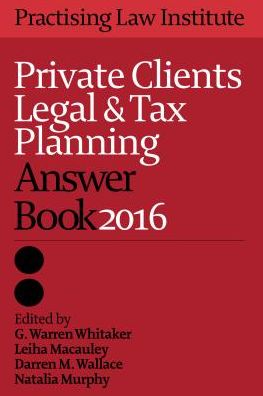Private Clients Legal and Tax Planning Answer Book 2016