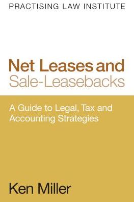 Net Leases and Sale-Leasebacks: A Guide to Legal, Tax and Accounting Strategies