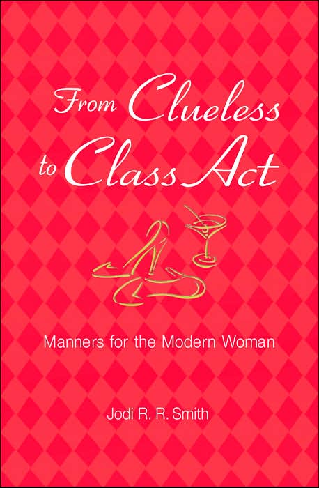 From Clueless to Class Act: Manners for the Modern Woman
