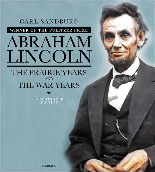 Abraham Lincoln: The Prairie Years and The War Years: The Illustrated Edition