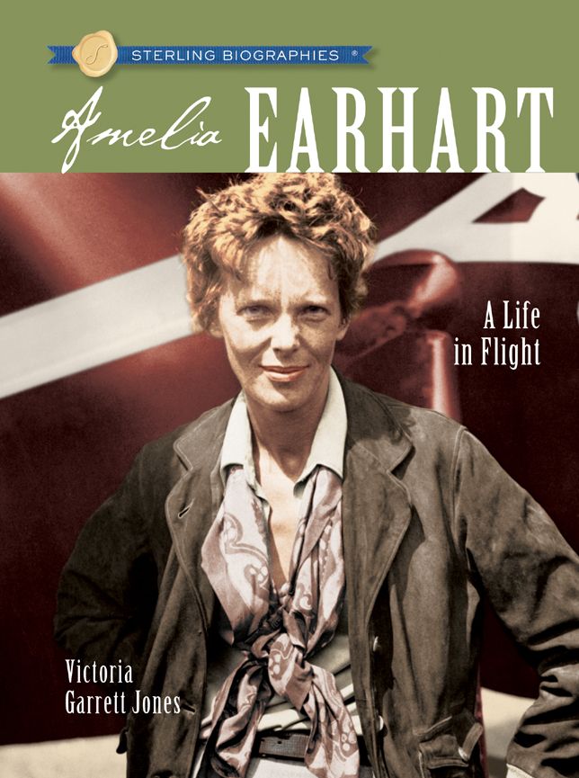 Amelia Earhart: A Life in Flight (Sterling Biographies Series)