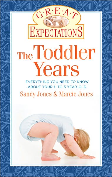 Great Expectations: The Toddler Years: The Essential Guide to Your 1- to 3-Year-Old