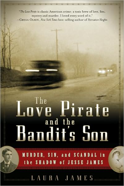The Love Pirate and the Bandit's Son: Murder, Sin, and Scandal in the Shadow of Jesse James