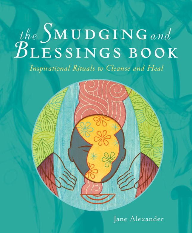 The Smudging and Blessings Book: Inspirational Rituals to Cleanse and Heal!
