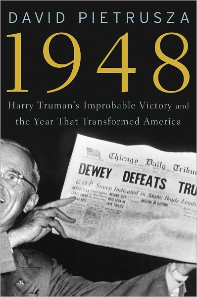 1948: Harry Truman's Improbable Victory and the Year that Transformed America