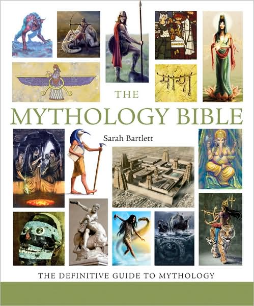 The Mythology Bible: The Definitive Guide to Legendary Tales