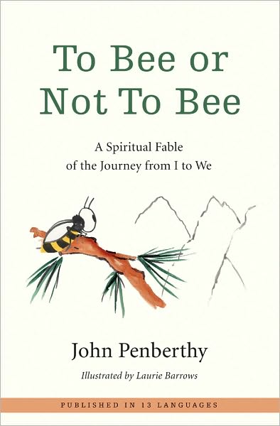 To Bee or Not To Bee: A Spiritual Fable of the Journey from I to We