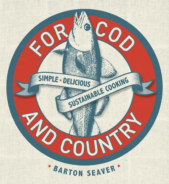For Cod and Country: Simple, Delicious, Sustainable Cooking
