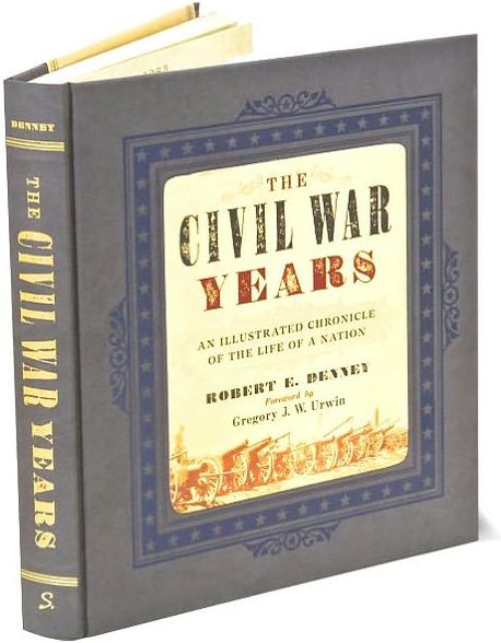 The Civil War Years: An Illustrated Chronicle of the Life of a Nation