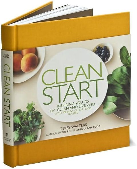 Clean Start: Inspiring You to Eat Clean and Live Well with 100 New Clean Food Recipes
