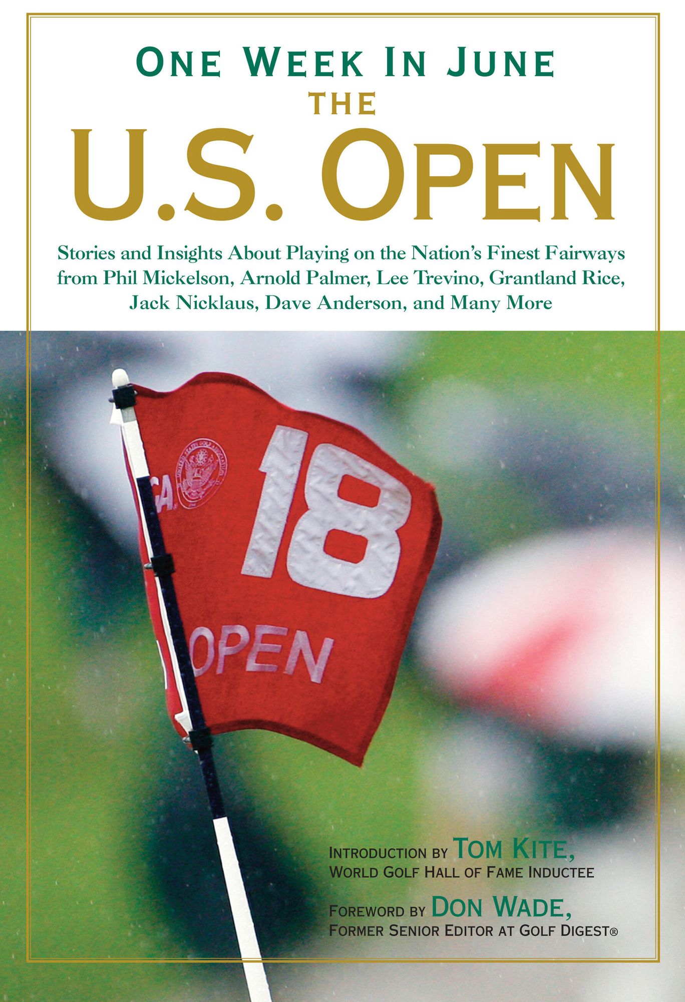 One Week in June: The U.S. Open: Stories and Insights About Playing on the Nation's Finest Fairways from Phil Mickelson, Arnold Palmer, Lee Trevino, Grantland Rice, Jack Nicklaus, Dave Anderson, and Many More