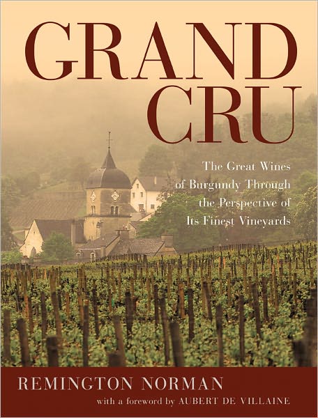 Grand Cru: The Great Wines of Burgundy Through the Perspective of Its Finest Vineyards