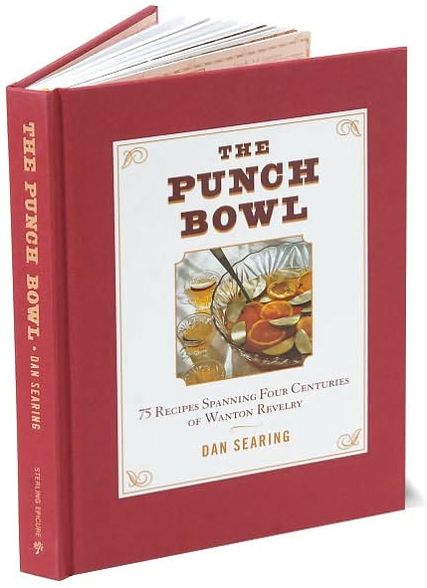 The Punch Bowl: 75 Recipes Spanning Four Centuries of Wanton Revelry
