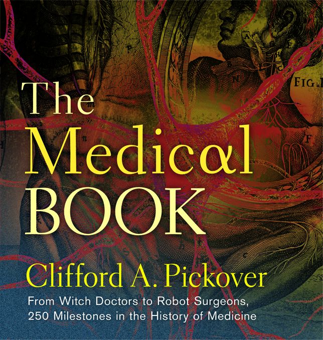 The Medical Book: From Witch Doctors to Robot Surgeons, 250 Milestones in the History of Medicine!