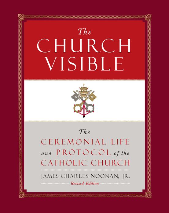 The Church Visible: The Ceremonial Life and Protocol of the Roman Catholic Church