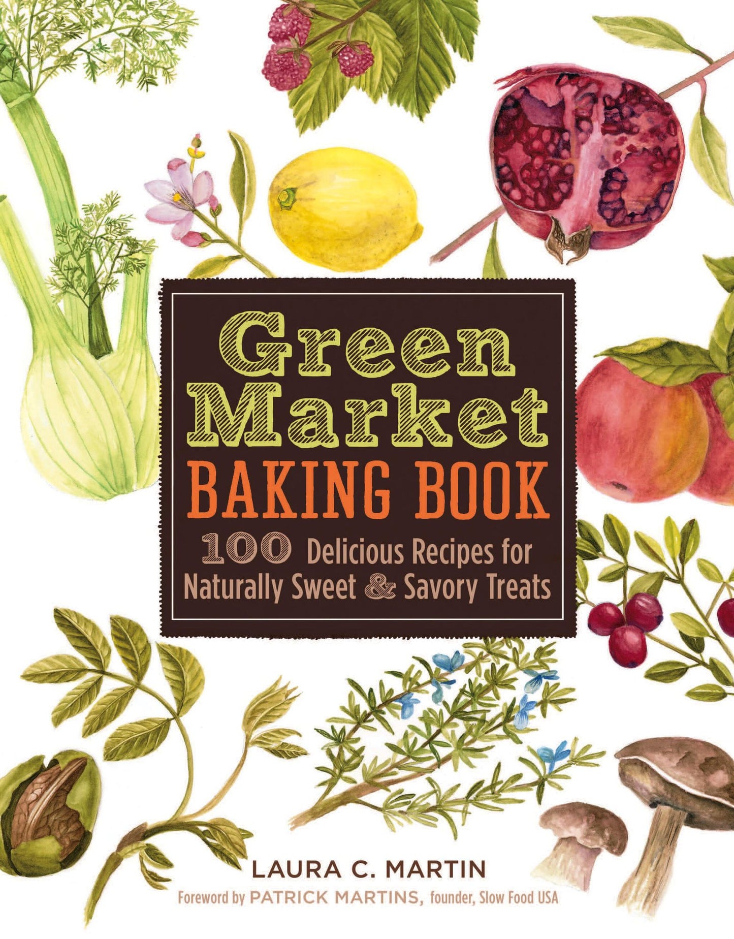 Green Market Baking Book: 100 Delicious Recipes for Naturally Sweet & Savory Treats