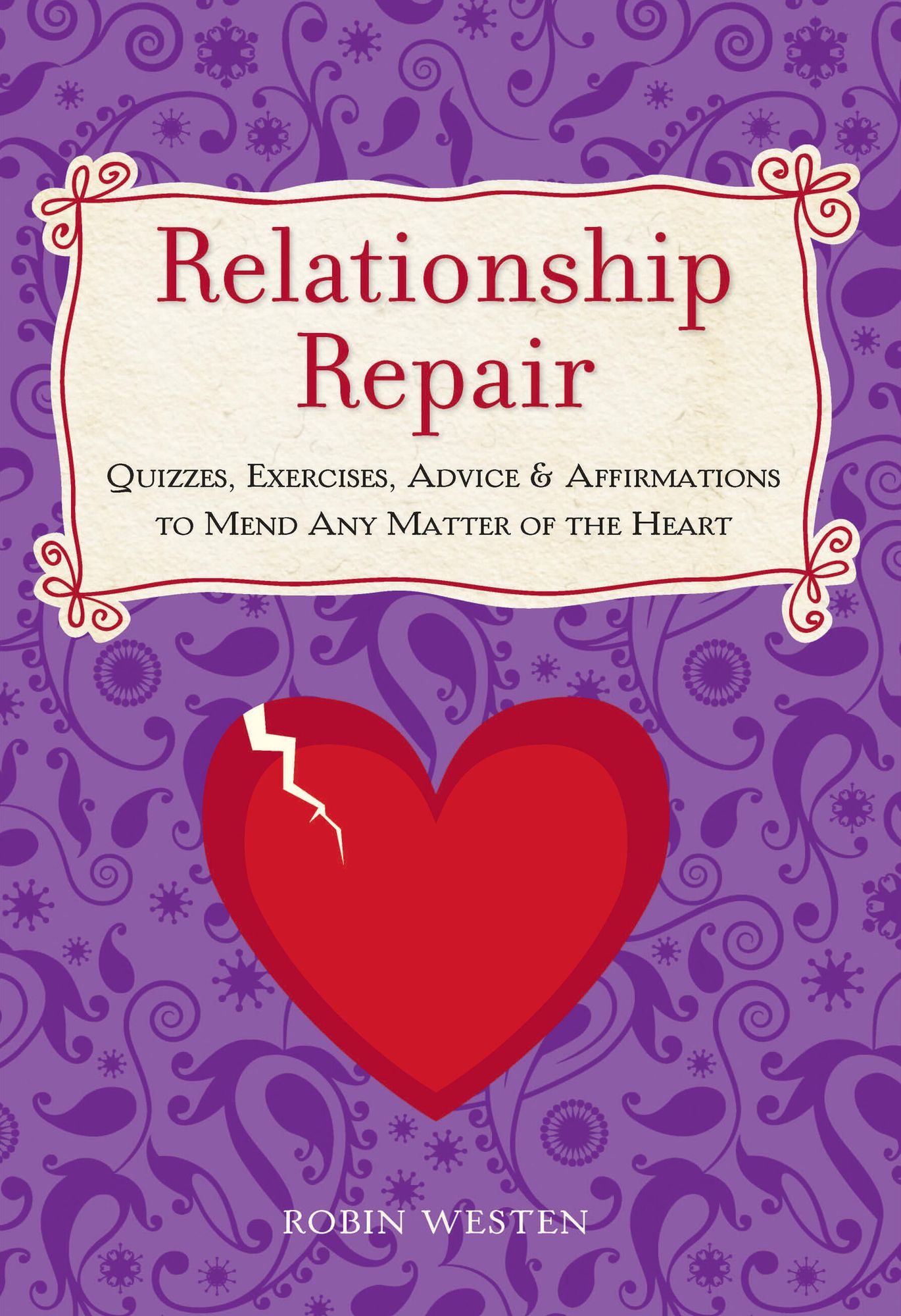 Relationship Repair: Quizzes, Exercises, Advice & Affirmations to Mend Any Matter of the Heart