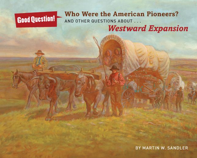 Who Were the American Pioneers?: And Other Questions About Westward Expansion