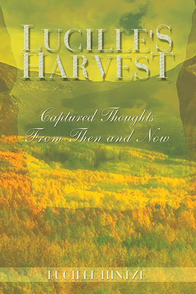 Lucille's Harvest: Captured Thoughts From Then and Now