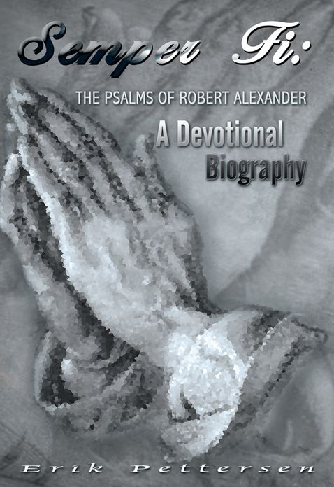 Semper Fi: The Psalms of Robert Alexander: A Devotional Biography
