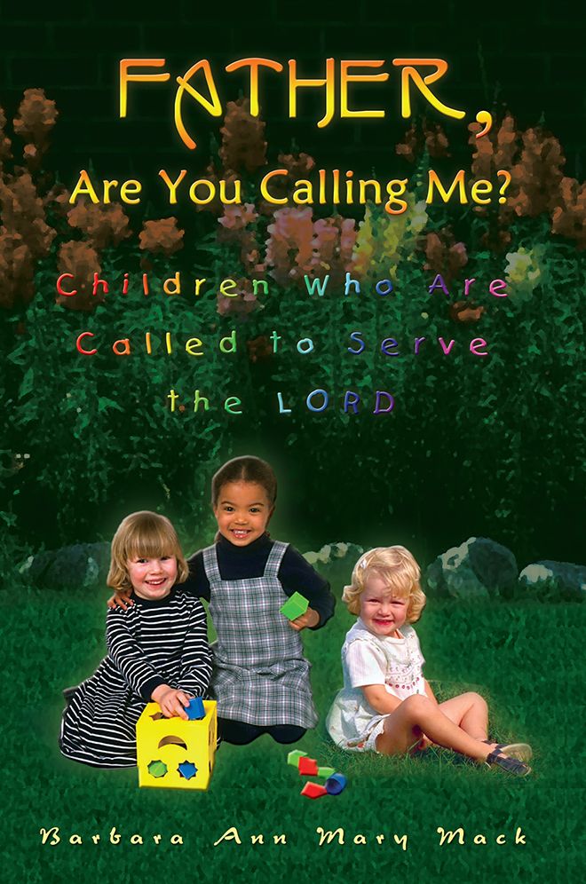 Father, Are You Calling Me?: Children Who Are Called to Serve the Lord