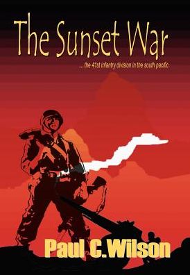 Sunset War: The 41st Infantry Division in the South Pacific