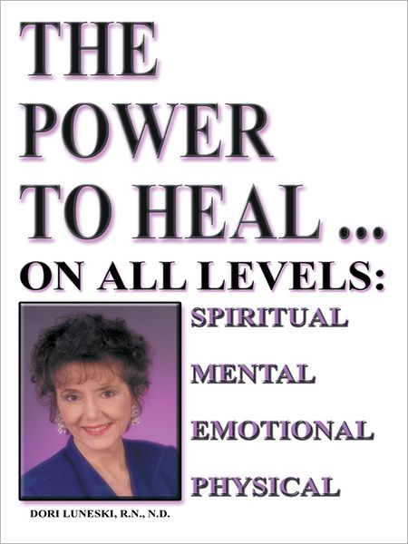 The Power to Heal: On all Levels of Spiritual, Mental, Emotional and Physical