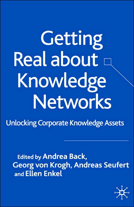 Getting Real About Knowledge Networks: Unlocking Corporate Knowledge Assets