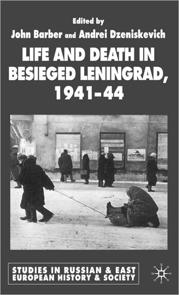 Life and Death in Besieged Leningrad, 1941-44 (Studies in Russian & East Eurpoean History & Society Series)