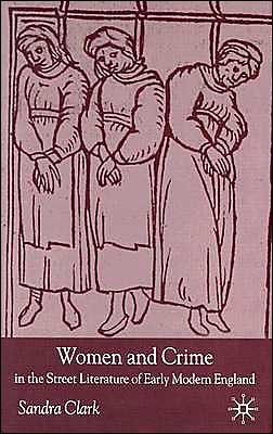 Women and Crime in the Street Literature of Early Modern England