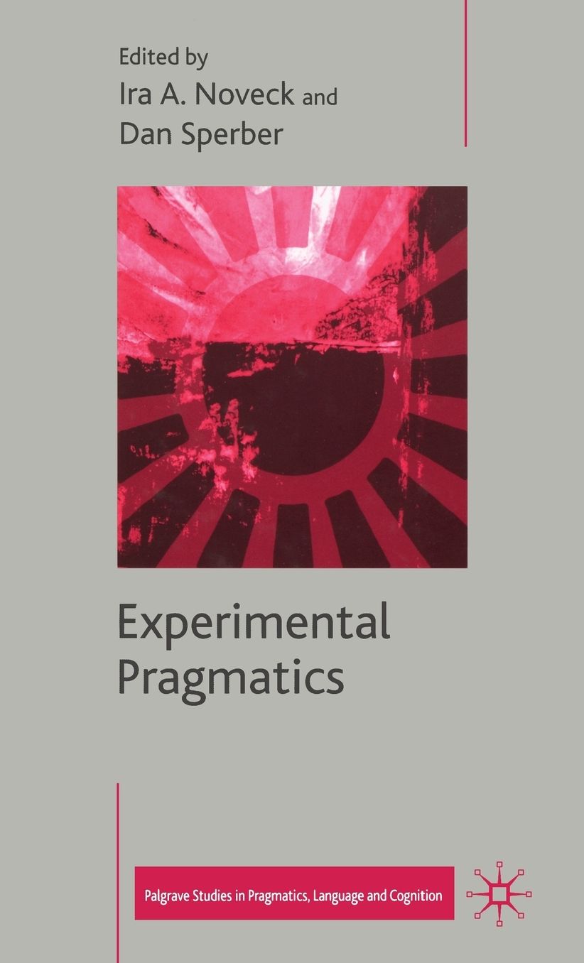 Experimental Pragmatics (Palgrave Studies in Pragmatics, Language and Cognition Series)