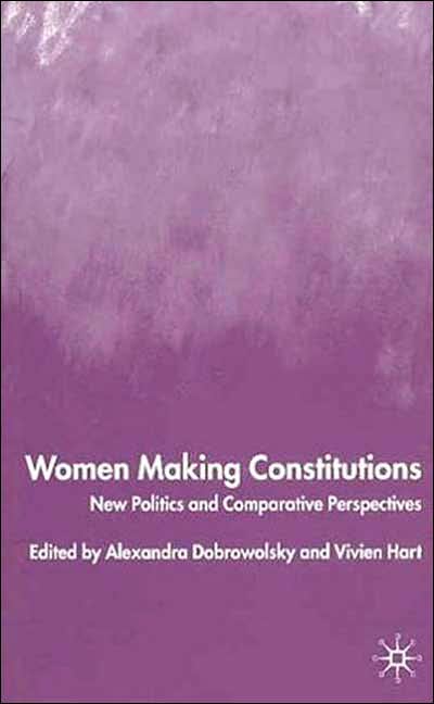 Women Making Constitutions: New Politics and Comparative Perspectives