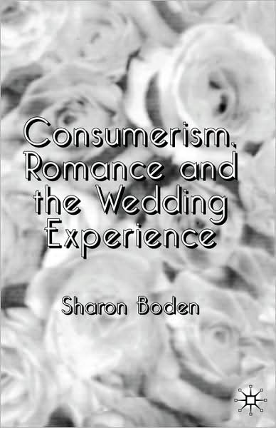 Consumerism, Romance and the Wedding Experience