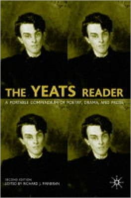 The Yeats Reader: A Portable Compendium of Poetry, Drama, and Prose