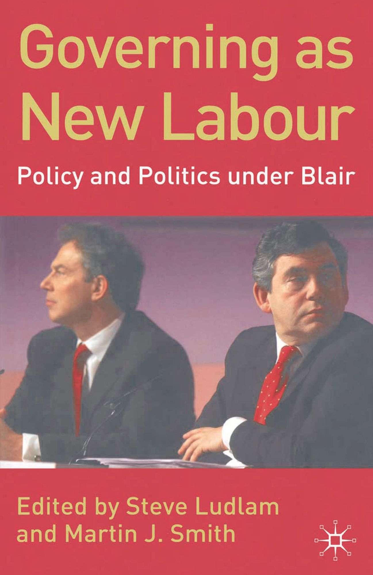 Governing as New Labour: Policy and Politics Under Blair