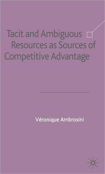 Tacit and Ambiguous Resources as Sources of Competitive Advantage