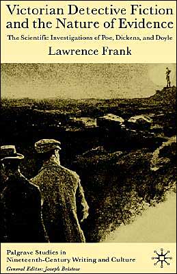 Victorian Detective Fiction and the Nature of Evidence: The Scientific Investigations of Poe, Dickens, and Doyle