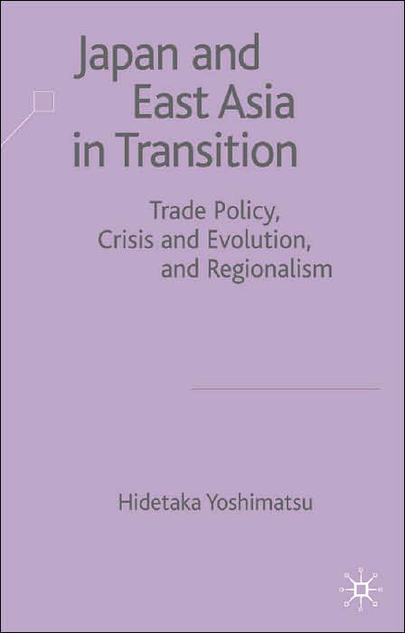 Japan and East Asia in Transition: Trade Policy, Crisis and Evolution, and Regionalism