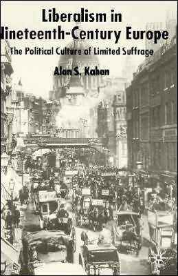Liberalism in Nineteenth Century Europe: The Political Culture of Limited Suffrage