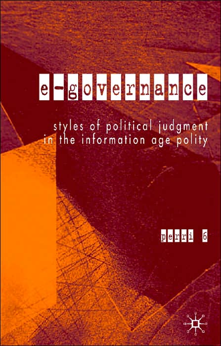 E-Governance: Styles of Political Judgment in the Information Age Polity