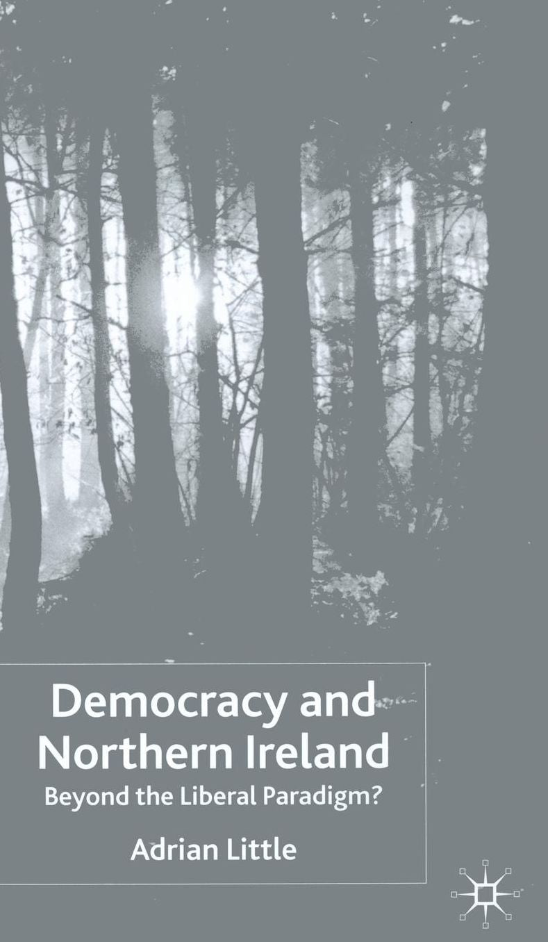 Democracy and Northern Ireland: Beyond the Liberal Paradigm?