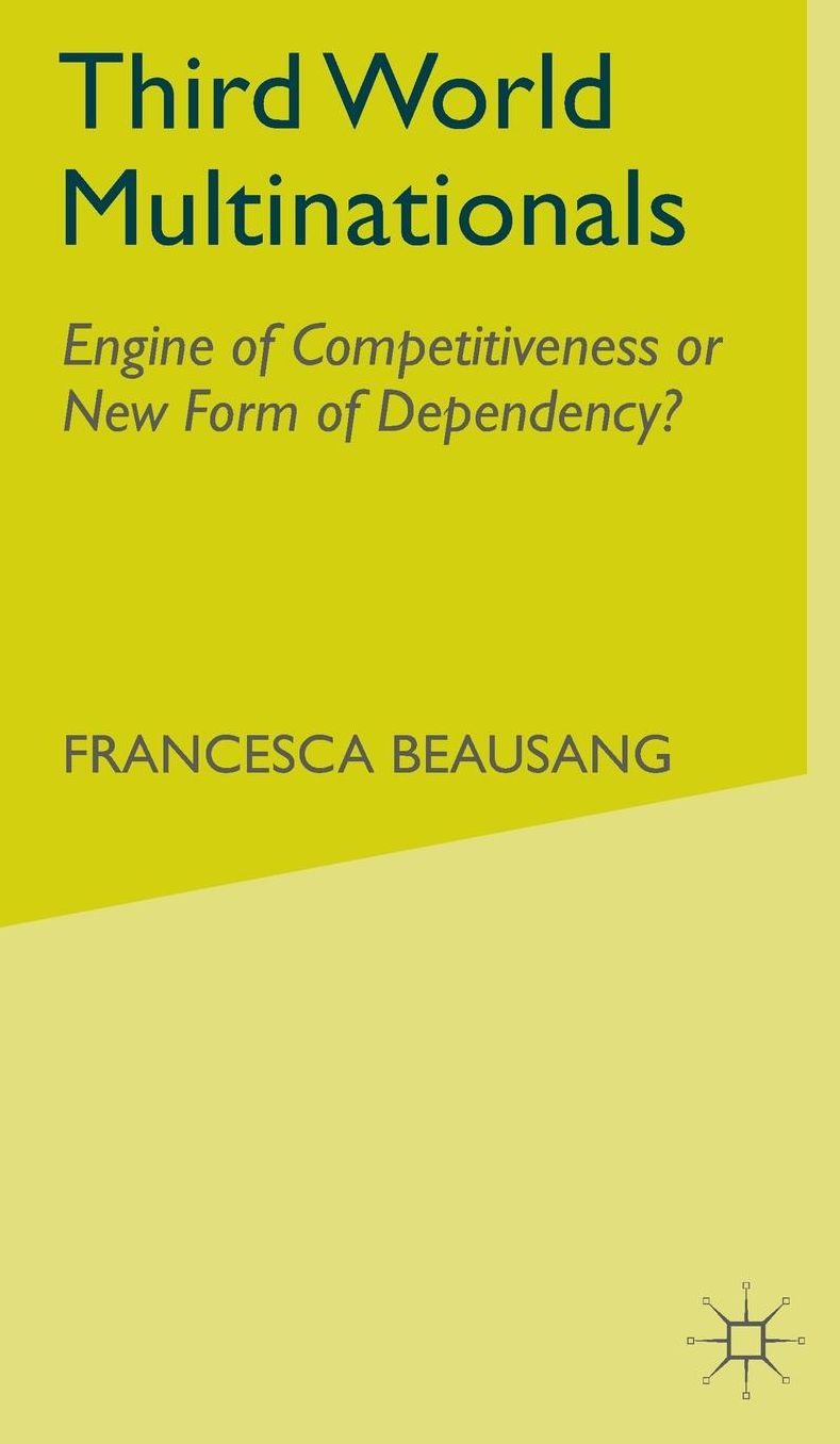 Third World Multinationals: Engine of Competitiveness or New Form of Dependency?